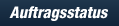 Auftragsstatus