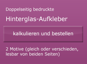 Doppelseitige Aufkleber Scheibenaufkleber kalkulieren und online bestellen